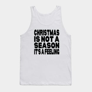 Christmas is not a season it's a feeling Tank Top